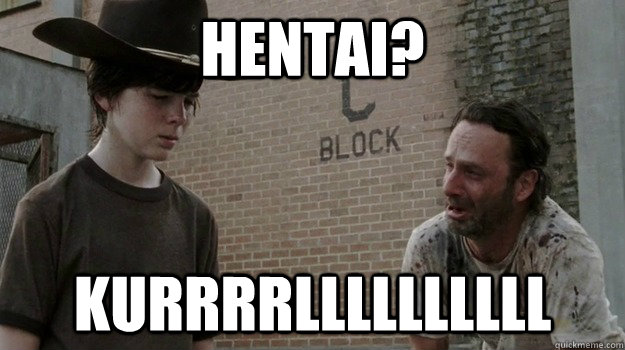 hentai? KURRRRLLLLLLLLLL  