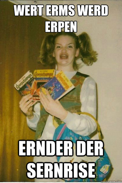 WERT ERMS WERD ERPEN ERNDER DER SERNRISE  BERKS