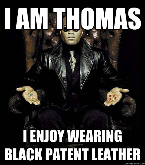 I am Thomas I enjoy wearing black patent leather - I am Thomas I enjoy wearing black patent leather  Morpheus