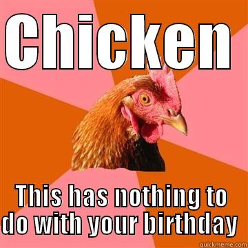 Birthday  - CHICKEN  THIS HAS NOTHING TO DO WITH YOUR BIRTHDAY  Anti-Joke Chicken