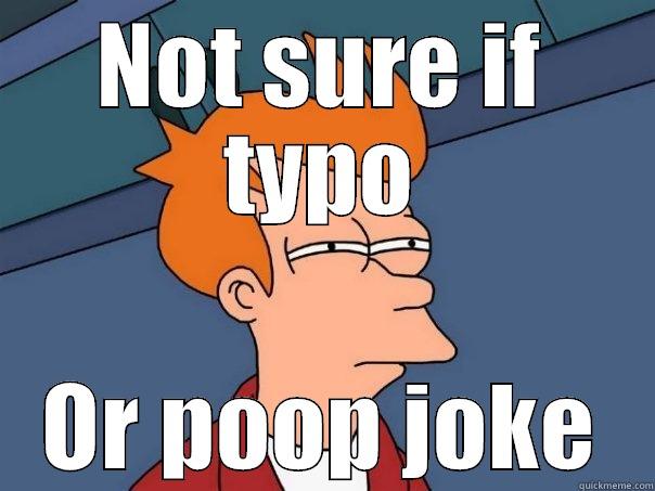 NOT SURE IF TYPO OR POOP JOKE Futurama Fry