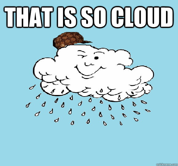 that is so cloud  - that is so cloud   cloud