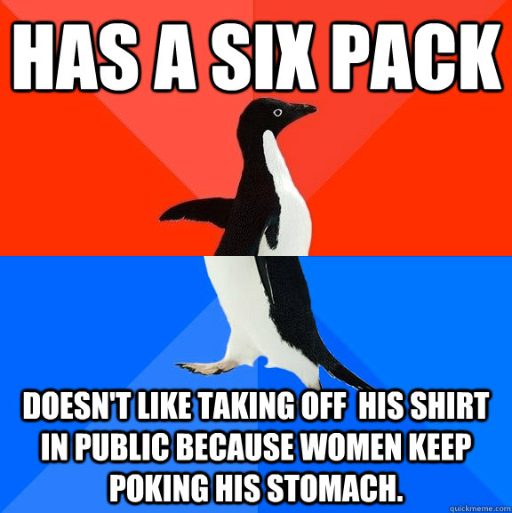 Has a six pack Doesn't like taking off  his shirt in public because women keep poking his stomach.  Socially Awesome Awkward Penguin