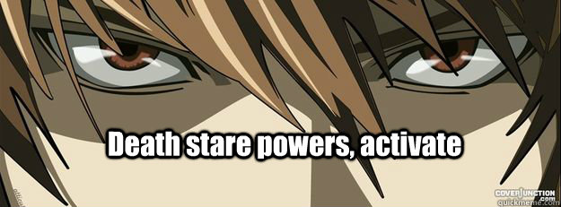 Death stare powers, activate - Death stare powers, activate  Anime eye