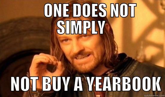       ONE DOES NOT SIMPLY     NOT BUY A YEARBOOK Boromir