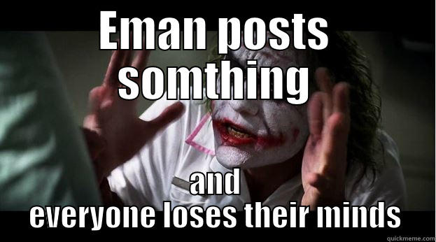 EMAN POSTS SOMTHING AND EVERYONE LOSES THEIR MINDS Joker Mind Loss