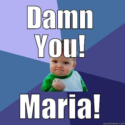 Damn U MK! - DAMN YOU! MARIA! Success Kid