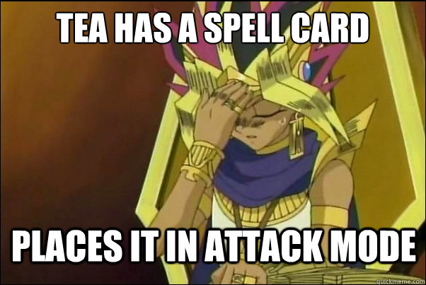 tea has a spell card places it in attack mode  Yugioh Meme