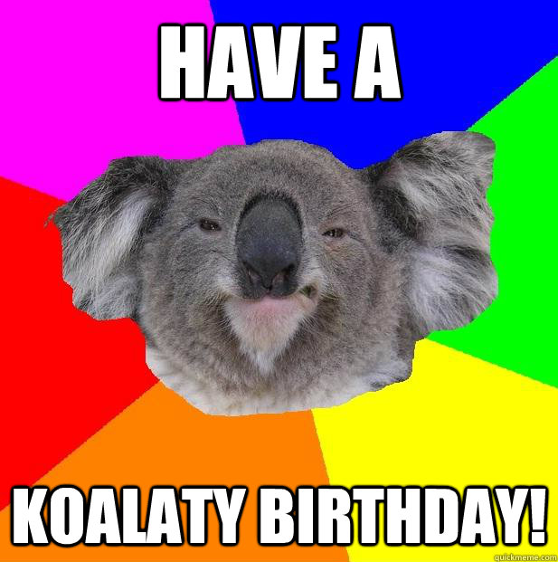 Have a Koalaty Birthday!  Incompetent coworker koala