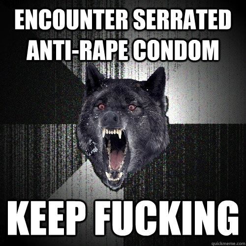 Encounter serrated anti-rape condom  KEEP FUCKING  Insanity Wolf