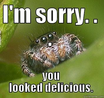 I'M SORRY. . . YOU LOOKED DELICIOUS. Misunderstood Spider