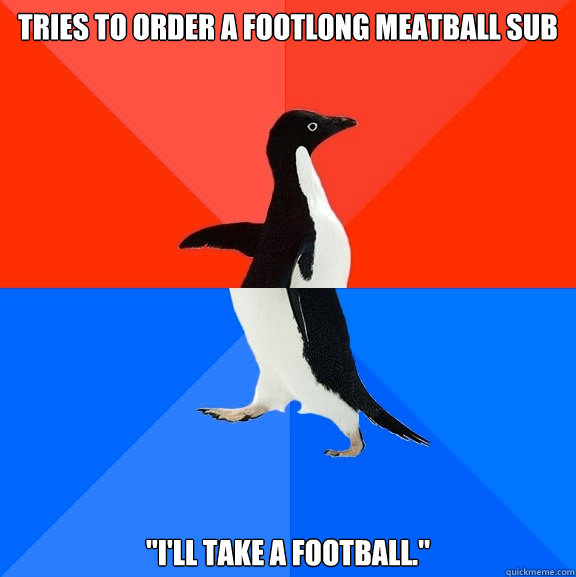 Tries to order a footlong meatball sub 