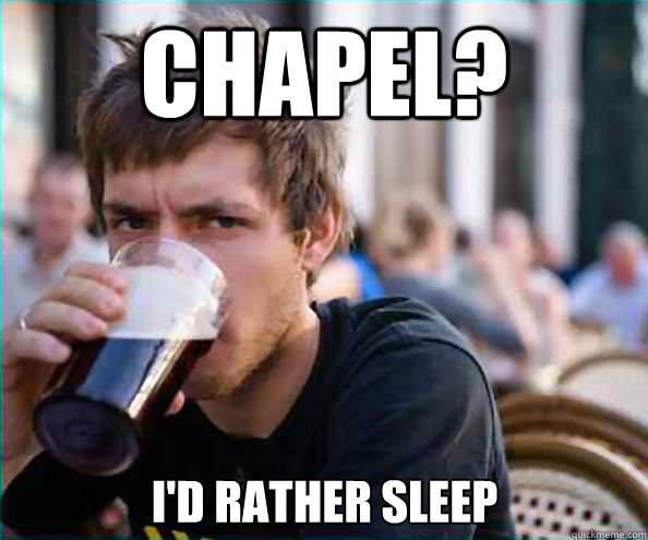 Chapel? I'd Rather Sleep  Lazy College Senior