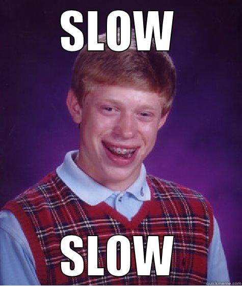 SLOW SLOW Bad Luck Brian