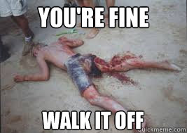 You're fine Walk it off  