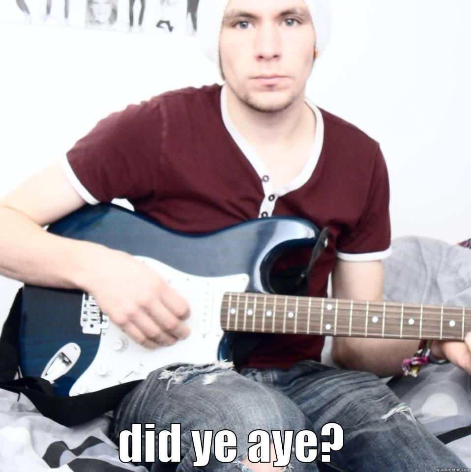  DID YE AYE? Misc