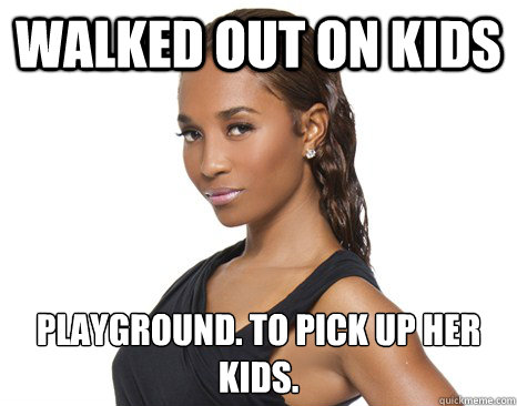 Walked out on kids playground. To pick up her kids.
 - Walked out on kids playground. To pick up her kids.
  Successful Black Woman