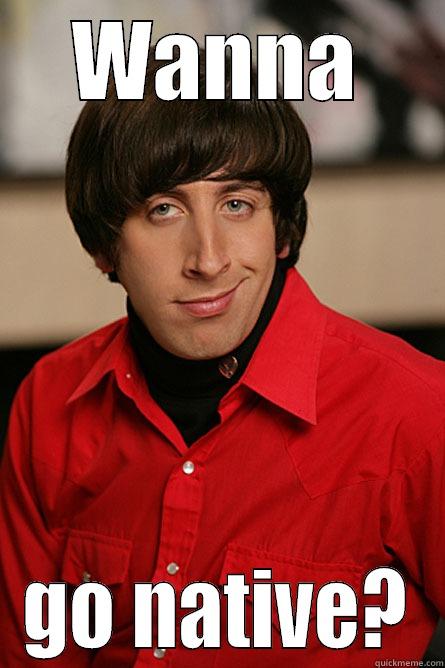 WANNA GO NATIVE? Pickup Line Scientist