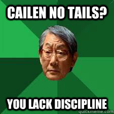 CAILEN NO TAILS? YOU LACK DISCIPLINE  Asian Dad