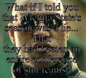 WHAT IF I TOLD YOU THAT WICHITA STATE'S SEASON WAS A LIE... THAT THEY HAD BEATEN AN ENTIRE CONFERENCE OF SHIT TEAMS? Matrix Morpheus