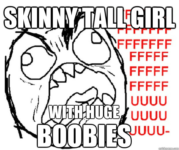 skinny tall girl with huge  boobies  Rage Guy