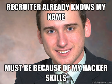 Recruiter already knows my name Must be because of my hacker skills - Recruiter already knows my name Must be because of my hacker skills  Red Team