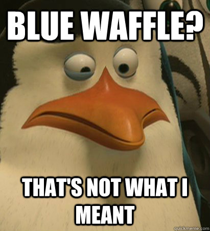 blue waffle? that's not what I meant  realization skipper