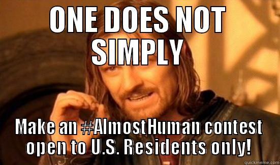 ONE DOES NOT SIMPLY MAKE AN #ALMOSTHUMAN CONTEST OPEN TO U.S. RESIDENTS ONLY! Boromir