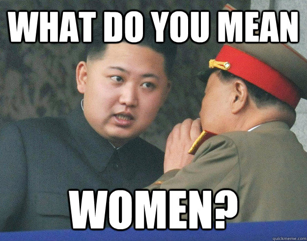what do you mean women?  Hungry Kim Jong Un
