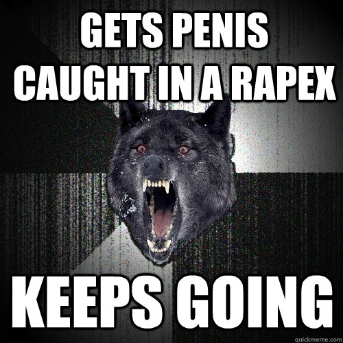 Gets penis caught in a RapeX Keeps going  Insanity Wolf