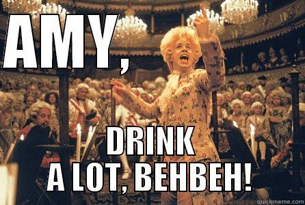 Drink a lot bebeh - AMY,               DRINK A LOT, BEHBEH! Misc
