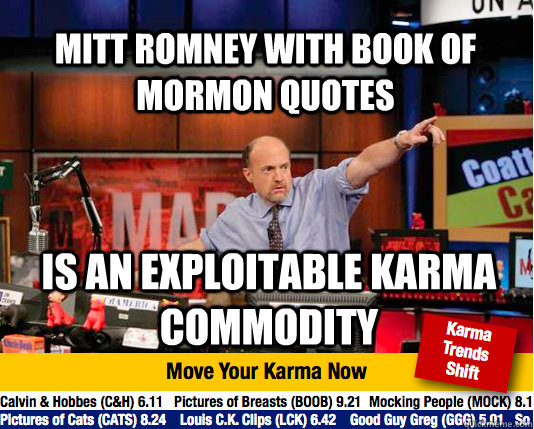 Mitt Romney with Book of Mormon quotes is an exploitable karma commodity - Mitt Romney with Book of Mormon quotes is an exploitable karma commodity  Mad Karma with Jim Cramer