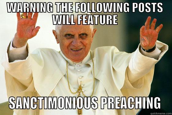 Overly Preachy - WARNING THE FOLLOWING POSTS WILL FEATURE SANCTIMONIOUS PREACHING Misc