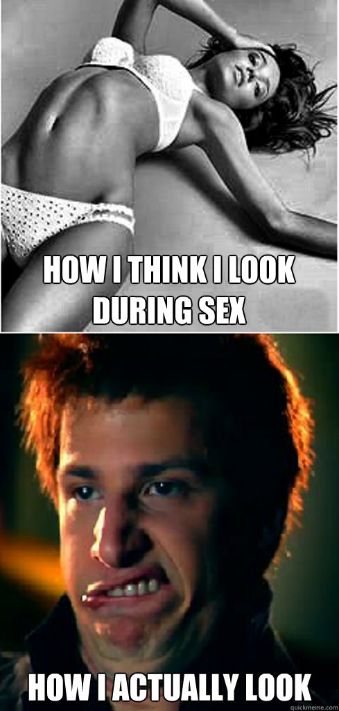 How I think i look during sex How i actually look  - How I think i look during sex How i actually look   Misc