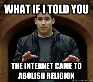 What if I told you The internet came to abolish religion  Scumbag Jefferson Bethke