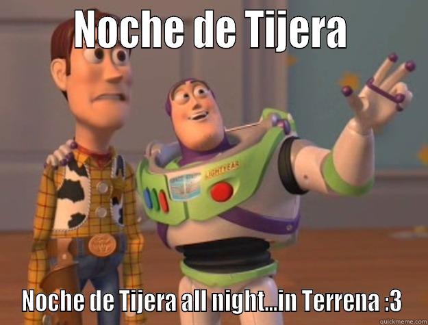        NOCHE DE TIJERA        NOCHE DE TIJERA ALL NIGHT...IN TERRENA :3 Toy Story