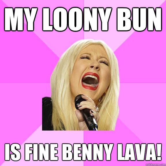 my loony bun is fine benny lava!  Wrong Lyrics Christina