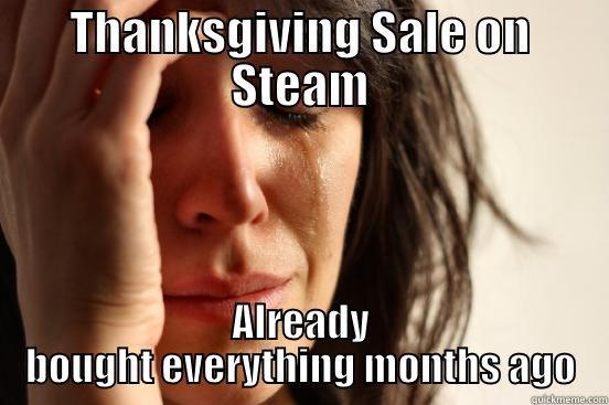 THANKSGIVING SALE ON STEAM ALREADY BOUGHT EVERYTHING MONTHS AGO First World Problems