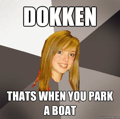 Dokken Thats when you park a boat  Musically Oblivious 8th Grader