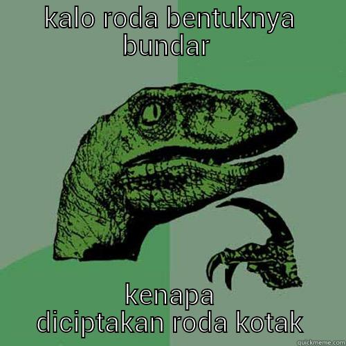 KALO RODA BENTUKNYA BUNDAR  KENAPA DICIPTAKAN RODA KOTAK Philosoraptor