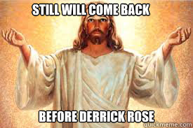 Still will come back Before Derrick Rose  
