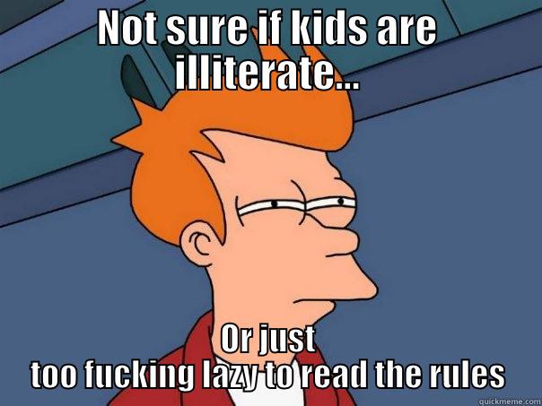 Read the rules - NOT SURE IF KIDS ARE ILLITERATE... OR JUST TOO FUCKING LAZY TO READ THE RULES Futurama Fry