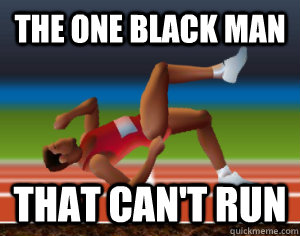The one black man that can't run  