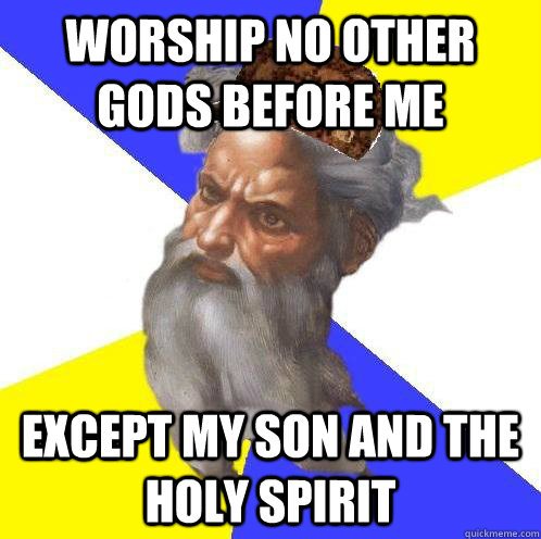Worship no other gods before me Except my son and the holy spirit - Worship no other gods before me Except my son and the holy spirit  Scumbag God