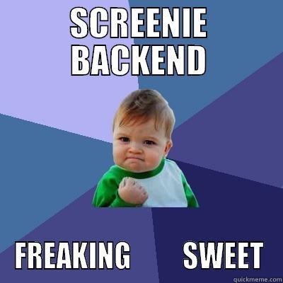 SCREENIE BACKEND FREAKING          SWEET Success Kid