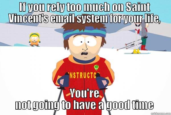 IF YOU RELY TOO MUCH ON SAINT VINCENT'S EMAIL SYSTEM FOR YOUR LIFE, YOU'RE NOT GOING TO HAVE A GOOD TIME Super Cool Ski Instructor