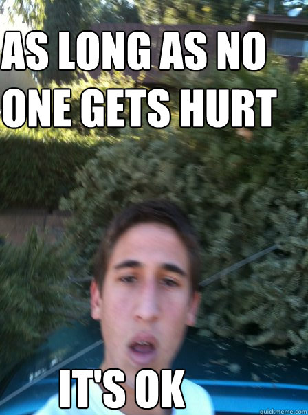 As long as no one gets hurt It's Ok - As long as no one gets hurt It's Ok  good guy david