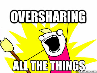 ALL THE THINGS OVERSHARING - ALL THE THINGS OVERSHARING  All The Thigns