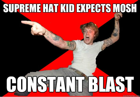 SUPREME HAT KID EXPECTS mosh CONSTANT BLAST - SUPREME HAT KID EXPECTS mosh CONSTANT BLAST  Grindcore Chris