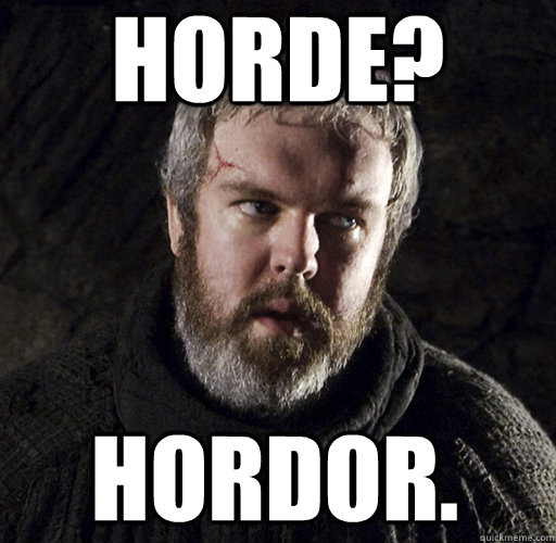 Horde? Hordor. - Horde? Hordor.  Hodor